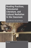 Reading Practices, Postcolonial Literature, and Cultural Mediation in the Classroom 9460917038 Book Cover