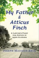 My Father and Atticus Finch: A Lawyer's Fight for Justice in 1930s Alabama 0393285820 Book Cover