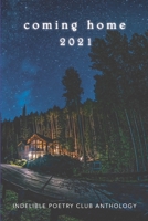 coming home 2021: Indelible Poetry Club Anthology B09MYVW5SG Book Cover