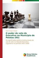 O Poder de Veto Do Executivo No Municipio de Pelotas (RS) 3639681916 Book Cover