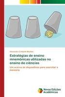 Estratégias de ensino mnemônicas utilizadas no ensino de ciências: Um acervo de dispositivos para exercitar a memória 6202172177 Book Cover