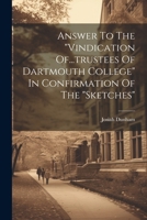 Answer To The "vindication Of...trustees Of Dartmouth College" In Confirmation Of The "sketches" 1022563157 Book Cover