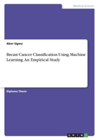 Breast Cancer Classification Using Machine Learning. An Empirical Study 3346404838 Book Cover