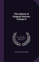 The Library of Original Sources Volume 6 1377544060 Book Cover
