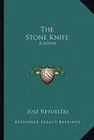 The Stone Knife: A Novel 0548449902 Book Cover