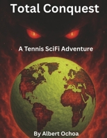 Total Conquest: A Tennis SciFi Adventure B0GGY3Q9VH Book Cover