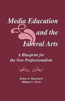 Media Education and the Liberal Arts: A Blueprint for the New Professionalism (LEA's Communication Series) 1138980714 Book Cover