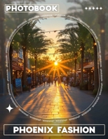 Phoenix Fashion Photo Book: 40 Stunning Images Showcasing Bold Styles And Trends For Modern Fashion Enthusiasts B0DPJQ8C7Y Book Cover