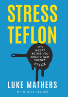 Stress Teflon: It's Great Being You When Stress Doesn't Stick 1599328011 Book Cover