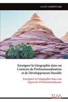 Enseigner la Géographie dans un Contexte de Professionnalisation et de Développement Durable: Enseigner la Géographie dans une Approche Professionnalisante (French Edition) 9999344429 Book Cover