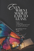 Even When I Made It Easy to Leave: A Record of What She Chose B0GPNBDLHH Book Cover