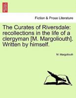 The Curates of Riversdale: Recollections in the Life of a Clergyman, Written by Himself [A Novel, by M. Margoliouth] 1241405700 Book Cover