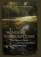 Winding Through Time: The Forgotten History and Present-day Peril of Bayou Manchac 0807132535 Book Cover