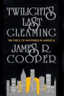 Twilight's Last Gleaming: The Price of Happiness in America 0879757191 Book Cover
