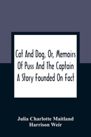 Cat and Dog, or, Memoirs of Puss and the Captain: A Story Founded on Fact 9354360998 Book Cover