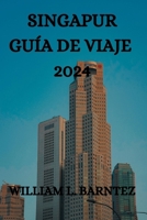 Singapur Guía de Viaje 2024: Una Guía Completa Para Explorar Esta Ciudad-Estado Insular B0CRDQBPP9 Book Cover