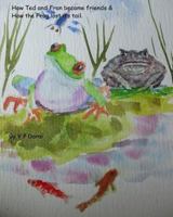 How Ted and Fran Became Friends & How the Frog Lost Its Tail 1530059909 Book Cover