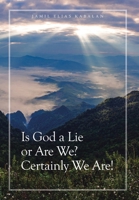 Is God a Lie or Are We? Certainly We Are! 0646874322 Book Cover