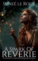 A Spark of Reverie: A Fantasy Flash Fiction Collection 1776447212 Book Cover
