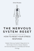 The Nervous System Reset: Master Nervous System Regulation to Eliminate Chronic Stress, Restore Emotional Balance, and Rebuild Mental Energy (Mind Reset Series) B0GQZBX8LQ Book Cover