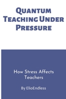 Teaching Under Pressure: How Stress Affects Teachers B0DQ6G3Z97 Book Cover