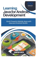 Learning Java for Android Development: Build Powerful Mobile Apps with Java and Android Studio B0DST7CS9J Book Cover