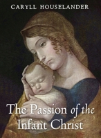 The Passion of the Infant Christ B0FSN6CTFX Book Cover