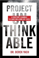 Project Unthinkable: A Doctor's Gamble to Save Millions of Lives 1988025281 Book Cover
