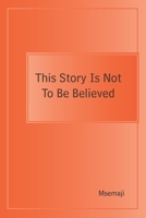 This Story Is Not To Be Believed B08D4VS975 Book Cover