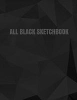 All Black Sketchbook: Black Sketch Pad (Blank Black Paper) (Journal, Diary) 8.5 X 11, 100 Pages 1540813509 Book Cover