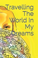 Travelling The World In My Dreams B08WYDVQWG Book Cover