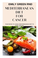 MEDITERRANEAN DIET FOR CANCER: Your book to using mediterranean diet for cancer 1712316079 Book Cover