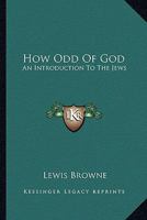 How Odd Of God: An Introduction To The Jews 1162921870 Book Cover