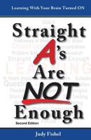 Straight A's Are Not Enough: Learning With Your Brain Turned On 0990611221 Book Cover