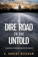 Dire Road to the Untold: A Soldier of Fortune Meets His Match 1979332754 Book Cover