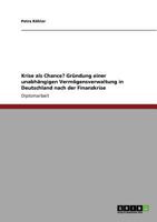 Krise als Chance? Gr�ndung einer unabh�ngigen Verm�gensverwaltung in Deutschland nach der Finanzkrise 3640919440 Book Cover