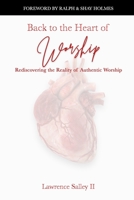 Back to the Heart of Worship: Rediscovering the Reality of Authentic Worship B089CV4X94 Book Cover