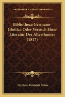 Bibliotheca Germano-Glottica Oder Versuch Einer Literatur Der Alterthumer (1817) 1161026630 Book Cover