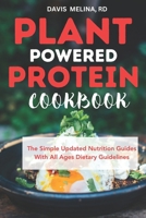 PLANT POWERED PROTEIN COOKBOOK: The Simple Updated Nutrition Guides with All Ages Dietary Guidelines B0CQX5DN4Q Book Cover