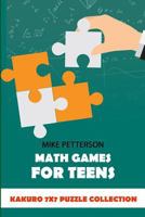 Math Games For Teens: Kakuro 7x7 Puzzle Collection 1796740268 Book Cover