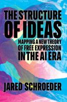 The Structure of Ideas: Mapping a New Theory of Free Expression in the AI Era 1503639894 Book Cover
