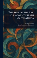 The War of the Axe; Or, Adventures in South Africa 9364730232 Book Cover