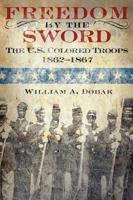 Freedom by the Sword: The U.S. Colored Troops, 1862-1867 1616088397 Book Cover