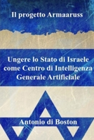 Il progetto Armaaruss: Ungere lo Stato di Israele come Centro di Intelligenza Generale Artificiale (Italian Edition) 1088294189 Book Cover