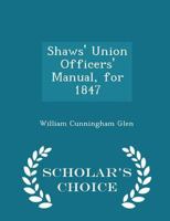 Shaws' Union Officers' Manual, for 1847 B0BNP46WWV Book Cover