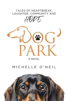 Dog Park: Tales of Heartbreak, Laughter, Community and Hope B0DMKG8M39 Book Cover