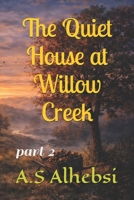 The Quiet House at Willow Creek: part 2 B0GVFLG3P8 Book Cover