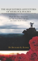 The Sequestered Adventures of Sherlock Holmes, Part II: The Tragedy of the Salopian Roses and Three Short Stories 1082759295 Book Cover