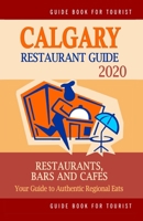 Calgary Restaurant Guide 2020: Your Guide to Authentic Regional Eats in Calgary, Canada B0948RPSRN Book Cover