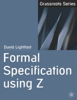 Formal Specification Using Z 0333763270 Book Cover